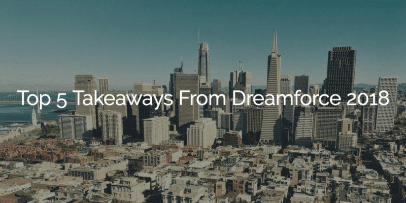 Top 5 Takeaways From Dreamforce 2018
