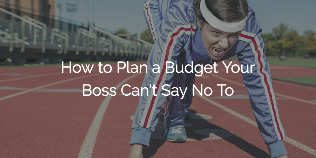 How to Plan a Budget Your Boss Can’t Say No To Image