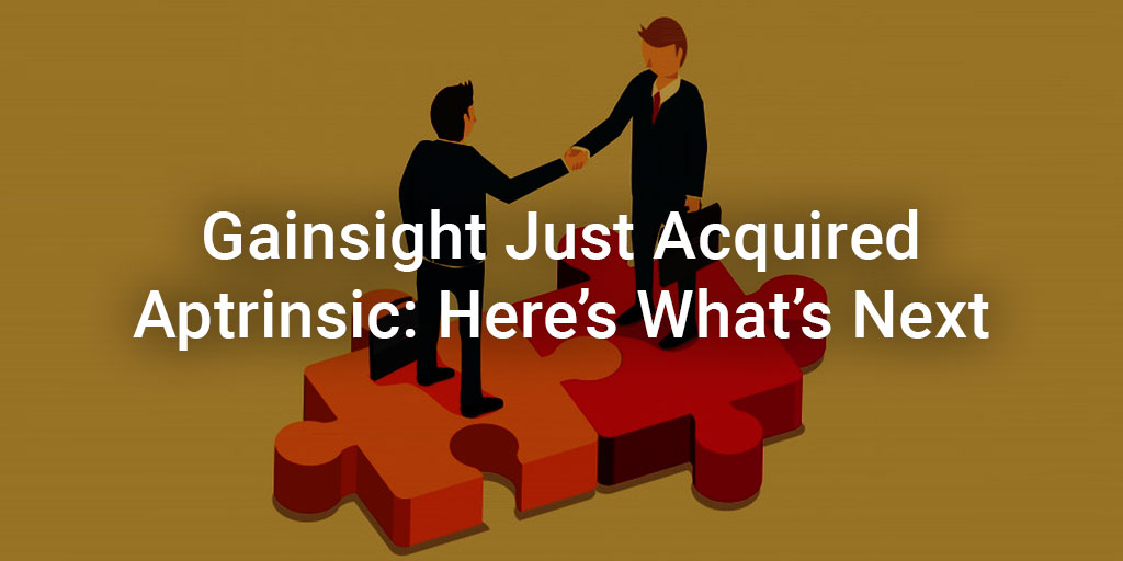 Gainsight Just Acquired Aptrinsic: Here’s What’s Next