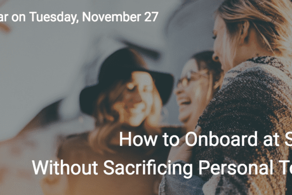 How to Onboard at Scale Without Sacrificing Personal Touch