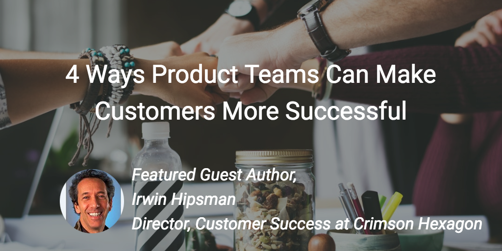 4 Ways Product Teams Can Make Customers More Successful Image