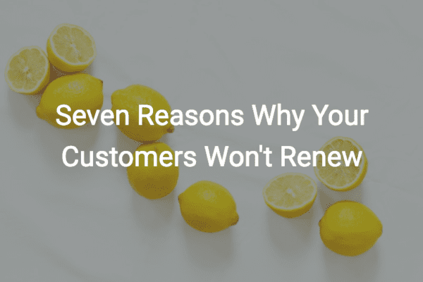 Seven Reasons Why Your Customers Won't Renew