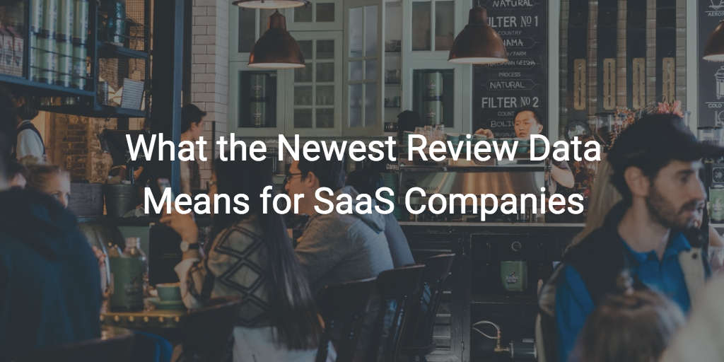 What the Newest Review Data Means for SaaS Companies Image