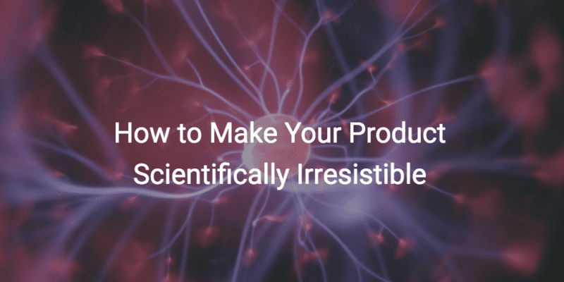 How to Make Your Product Scientifically Irresistible thumbnail