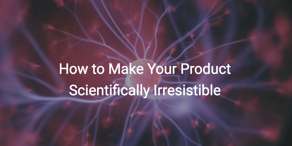 How to Make Your Product Scientifically Irresistible Image