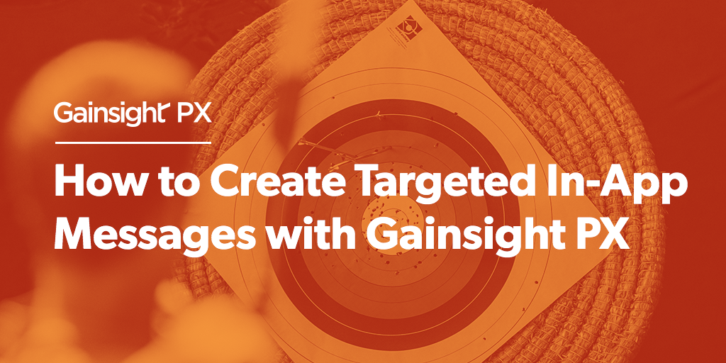 How to Create Targeted In-App Messages with Gainsight PX Image