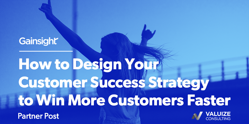 How to Design Your Customer Success Strategy to Win More Customers Faster Image