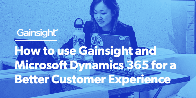 How to use Gainsight and Microsoft Dynamics 365 for a Better Customer Experience thumbnail