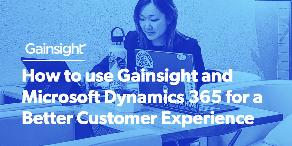 How to use Gainsight and Microsoft Dynamics 365 for a Better Customer Experience Image