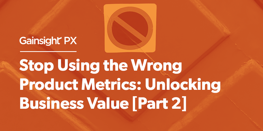 Stop Using the Wrong Product Metrics: Unlocking Business Value [Part 2] Image