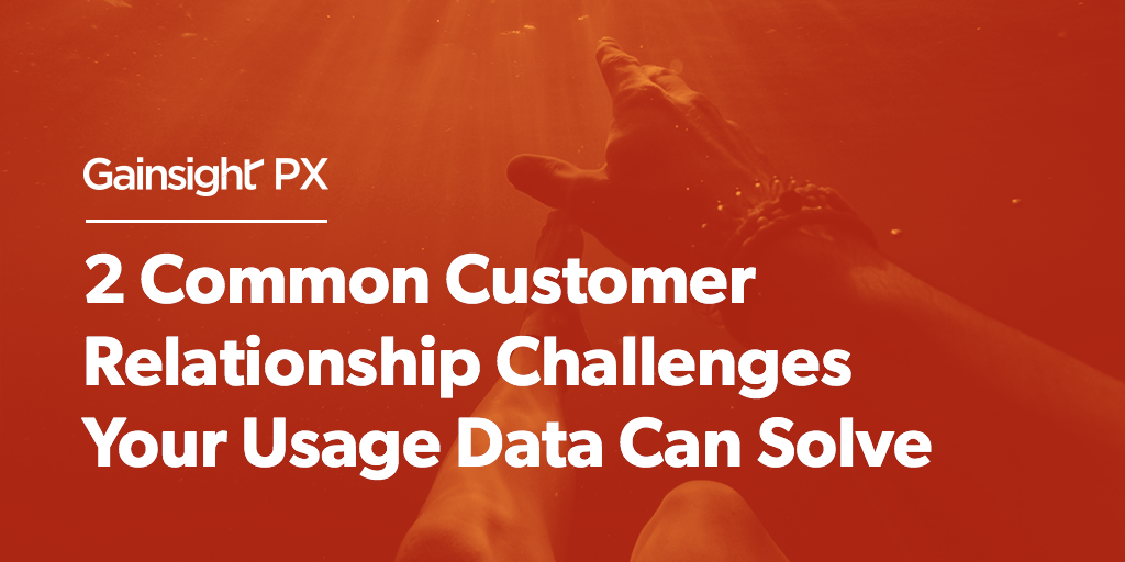 2 Common Customer Relationship Challenges Your Usage Data Can Solve Image