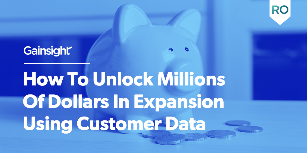 How To Unlock Millions Of Dollars In Expansion Using Customer Data Image