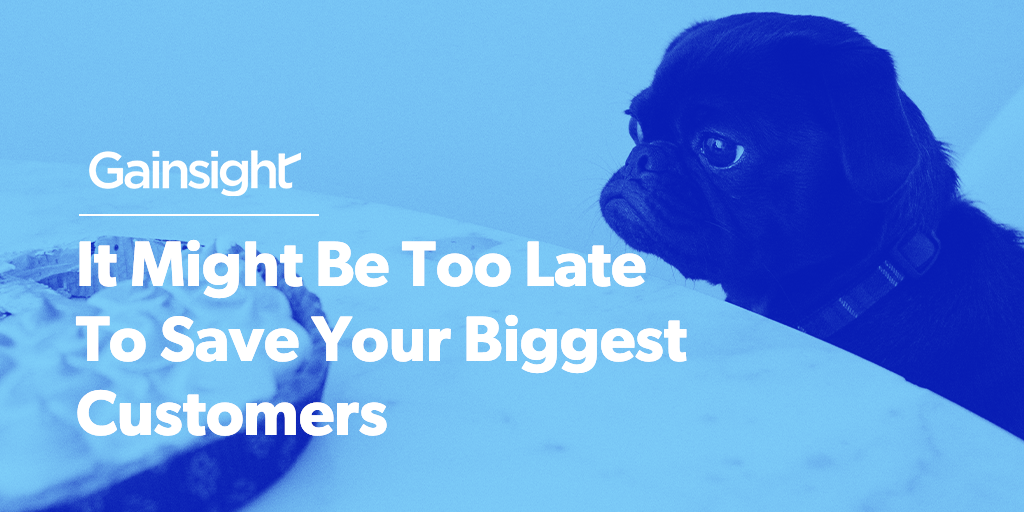 It Might Be Too Late To Save Your Biggest Customers Image