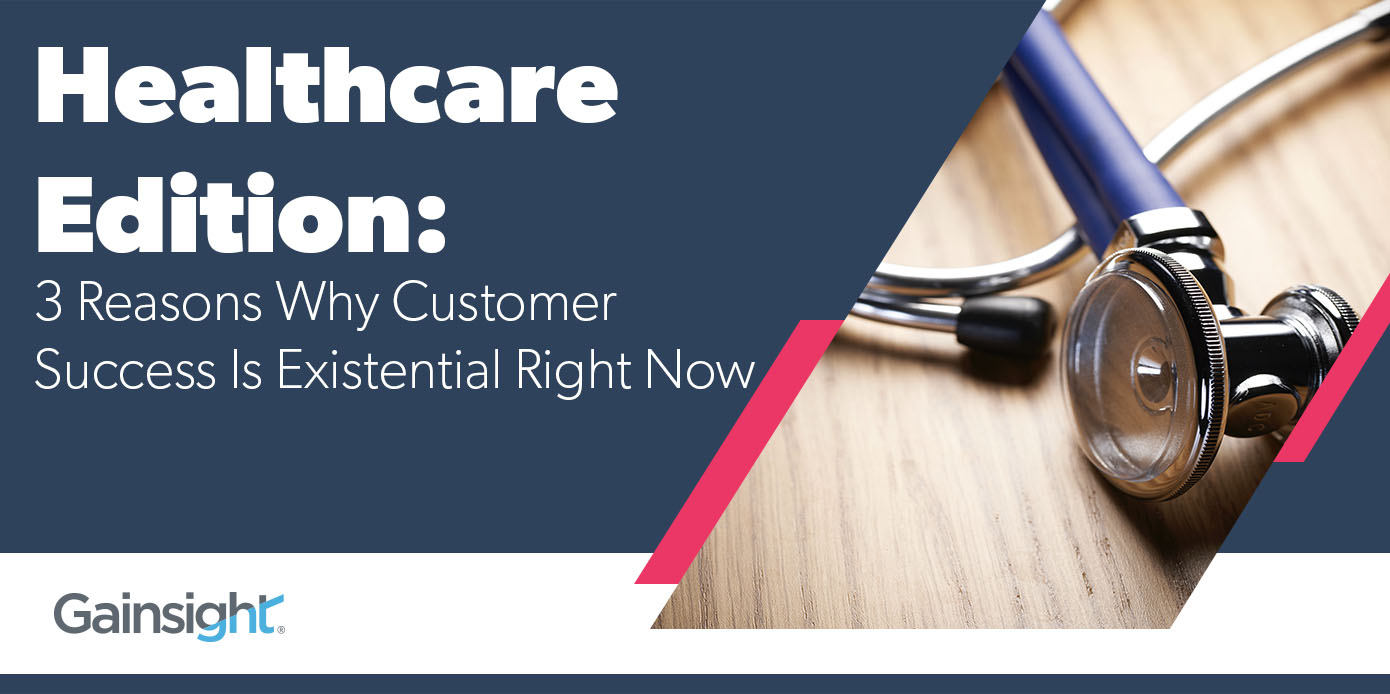 Healthcare Edition: 3 Reasons Why Customer Success Is Existential Right Now Image