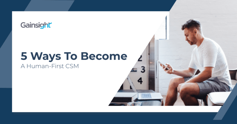5 Ways to Become a Human-first CSM thumbnail