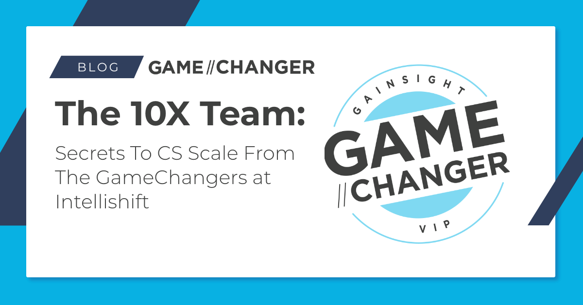 GameChanger Playbook Series—The 10X Team: Secrets to CS Scale from the GameChangers at Intellishift Image