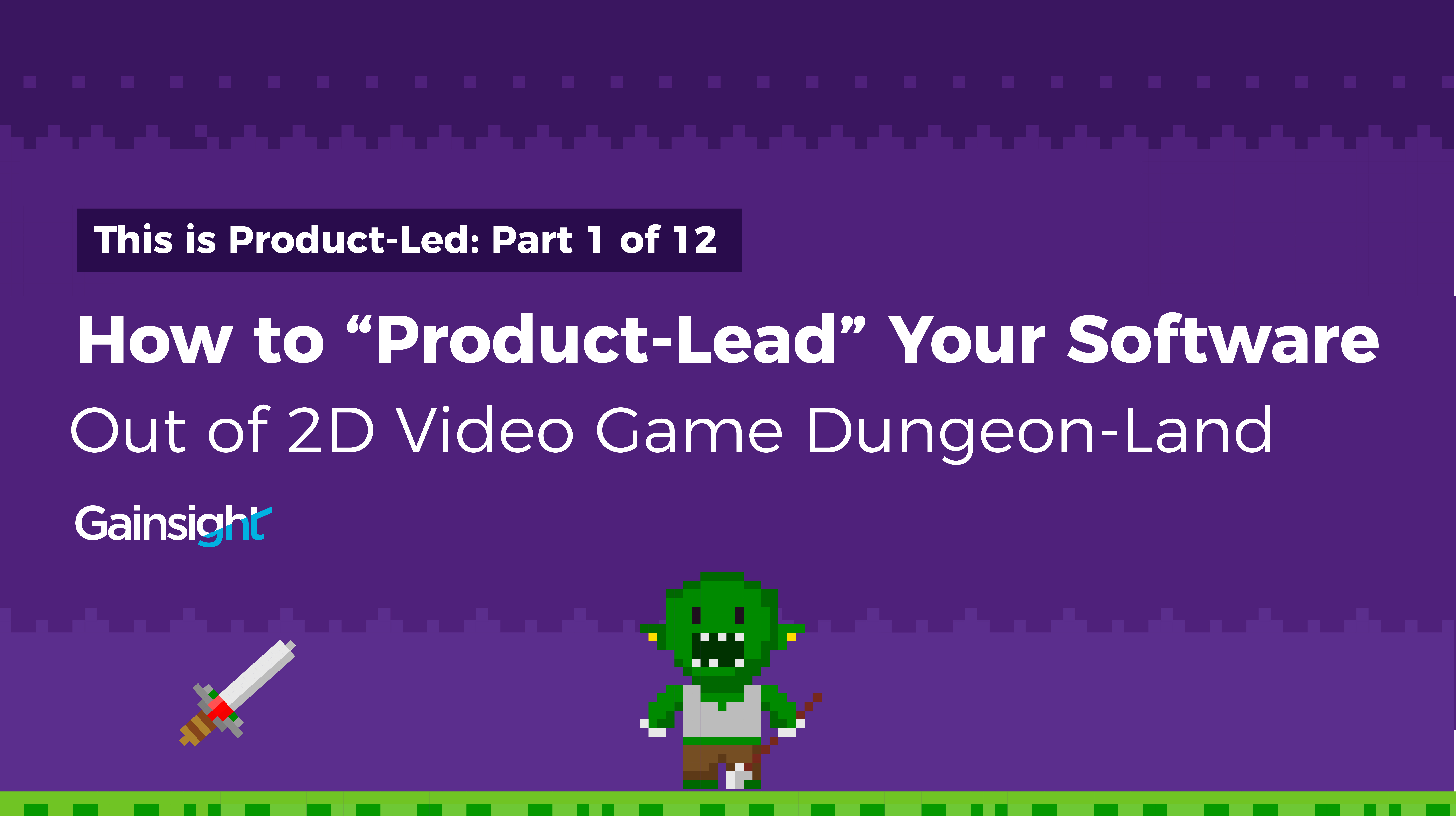 How to “Product-Lead” Your Software Out of 2D Video Game Dungeon-Land Image