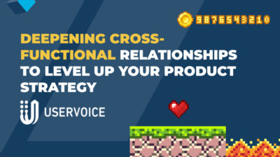 Deepening Cross-Functional Relationships to Level Up Your Product Strategy