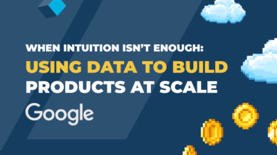 When Intuition Isn’t Enough: Using Data to Build Products at Scale