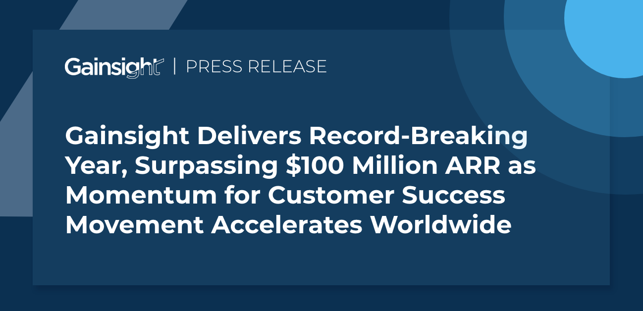 Gainsight Delivers Record-Breaking Year, Surpassing $100 Million ARR as Momentum for Customer Success Movement Accelerates Worldwide Image