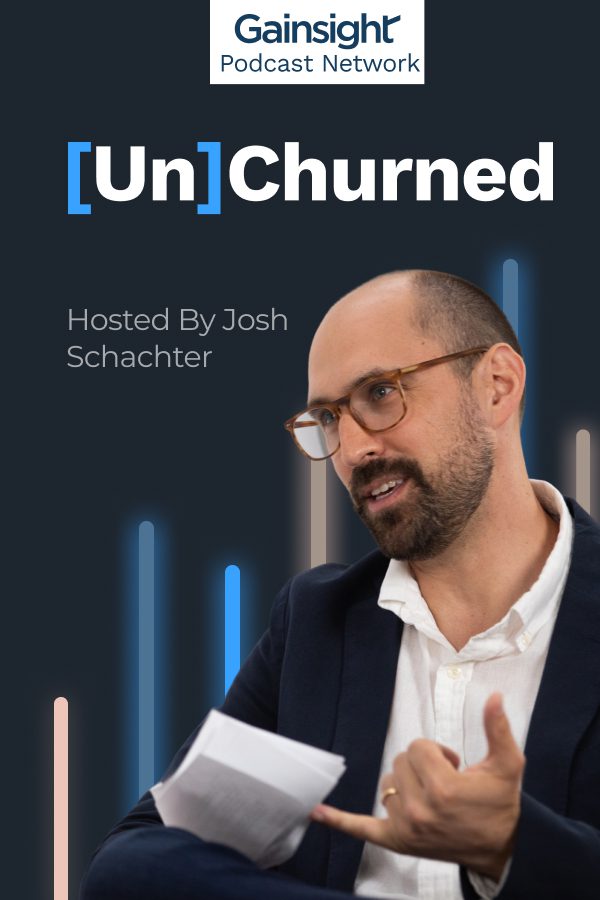 A man with glasses and a beard gestures while holding papers. Text reads: "Gainsight Podcast Network, [Un]Churned, Hosted by Josh Schachter." Colorful vertical lines appear in the background.