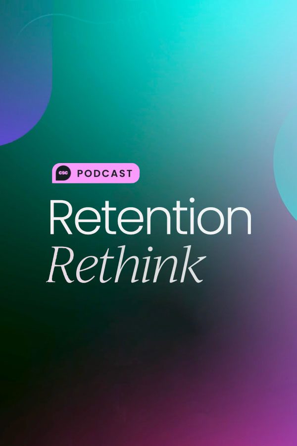 A gradient background in teal, blue, and purple with the text: “CSC Podcast Retention Rethink.”.