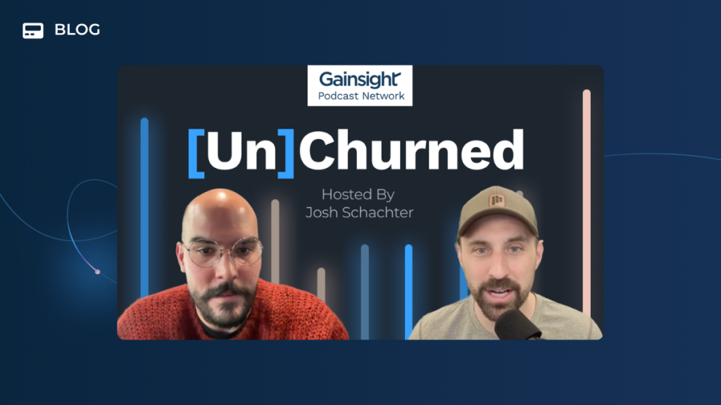 Two men appear on a podcast cover titled "[Un]Churned," hosted by Josh Schachter, with the Gainsight Podcast Network logo above. The dark blue backdrop with pastel lines hints at conversations on Customer Outcomes and Forward Deployed Engineers.