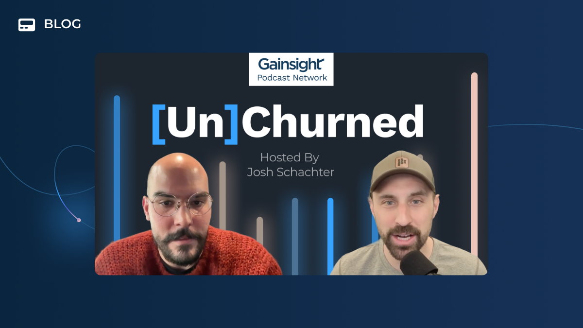 Two men appear on a podcast cover titled "[Un]Churned," hosted by Josh Schachter, with the Gainsight Podcast Network logo above. The dark blue backdrop with pastel lines hints at conversations on Customer Outcomes and Forward Deployed Engineers.