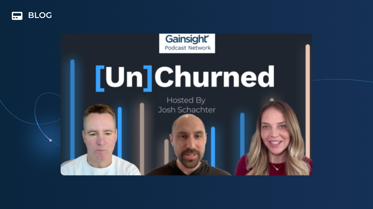 A promotional image for the “Unchurned” podcast by Gainsight shows three Customer Success Leaders in a video call format, with the title “[Un]Churned” and "Hosted By Josh Schachter" displayed above their images.