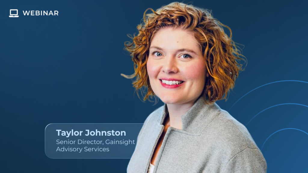 A smiling person with curly reddish hair wearing a light gray jacket is shown on a blue background. Text reads: "WEBINAR. Taylor Johnston, Senior Director, Gainsight Advisory Services—expert in customer success.