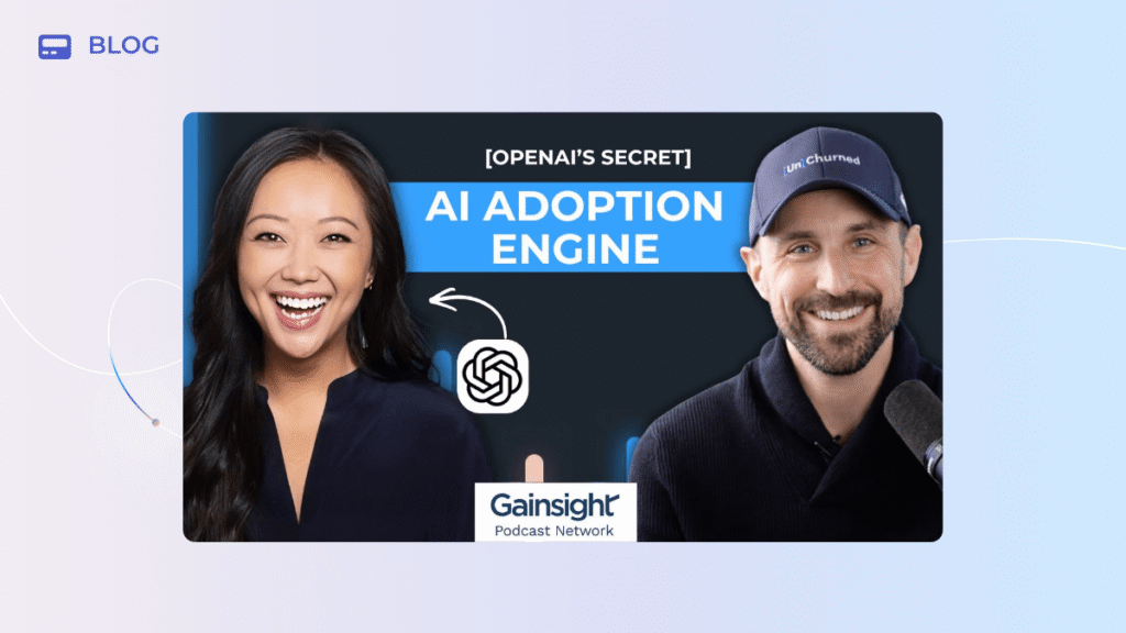 A promotional banner for a Gainsight podcast shows a smiling woman and a man in a cap with a microphone. Text reads: "[OpenAI's Secret] AI Adoption Engine." The OpenAI logo is between them, highlighting a human-first approach to making AI stick.