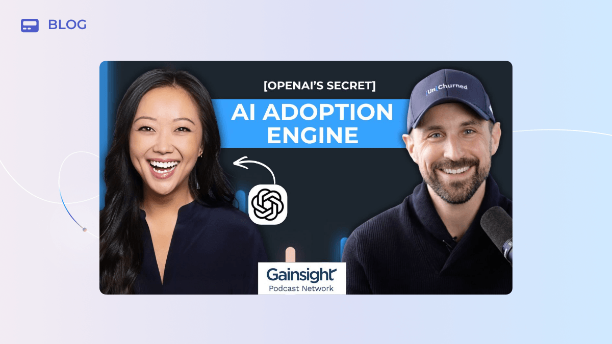 A promotional banner for a Gainsight podcast shows a smiling woman and a man in a cap with a microphone. Text reads: "[OpenAI's Secret] AI Adoption Engine." The OpenAI logo is between them, highlighting a human-first approach to making AI stick.