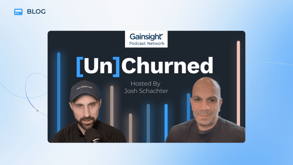 Podcast cover for "[Un]Churned," hosted by CS Leader Josh Schachter, featuring two men against a dark background with blue and pink vertical lines and the Gainsight Podcast Network logo.