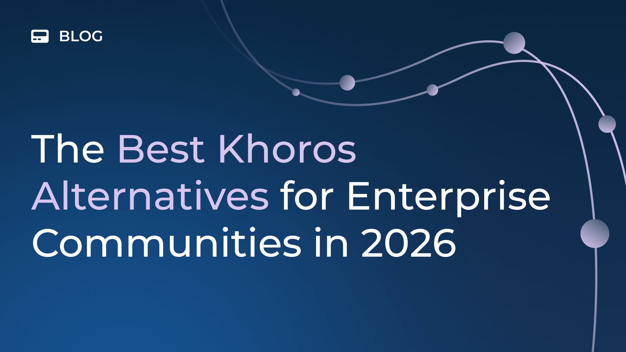 A blog header with the title "The Best Khoros Alternatives for Enterprise Communities in 2026" on a dark blue background with curved lines and circles, highlighting top options for enterprise communities seeking robust Khoros alternatives in 2026.