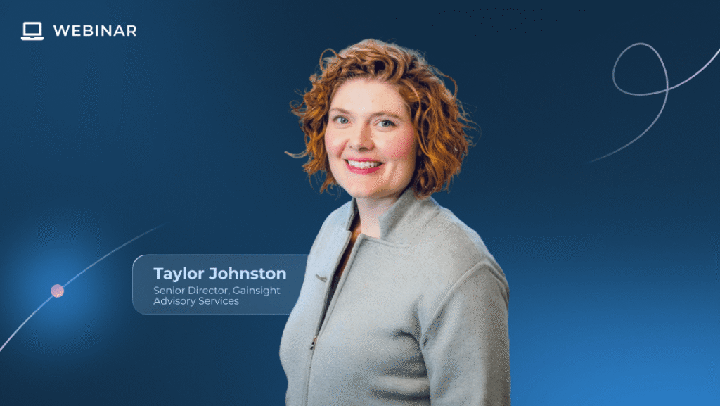 A woman with curly hair smiles, standing against a blue background with text: “Taylor Johnston, Senior Director, Gainsight Advisory Services.” Emphasizing Customer Value, “WEBINAR” and a laptop icon appear in the top left corner.