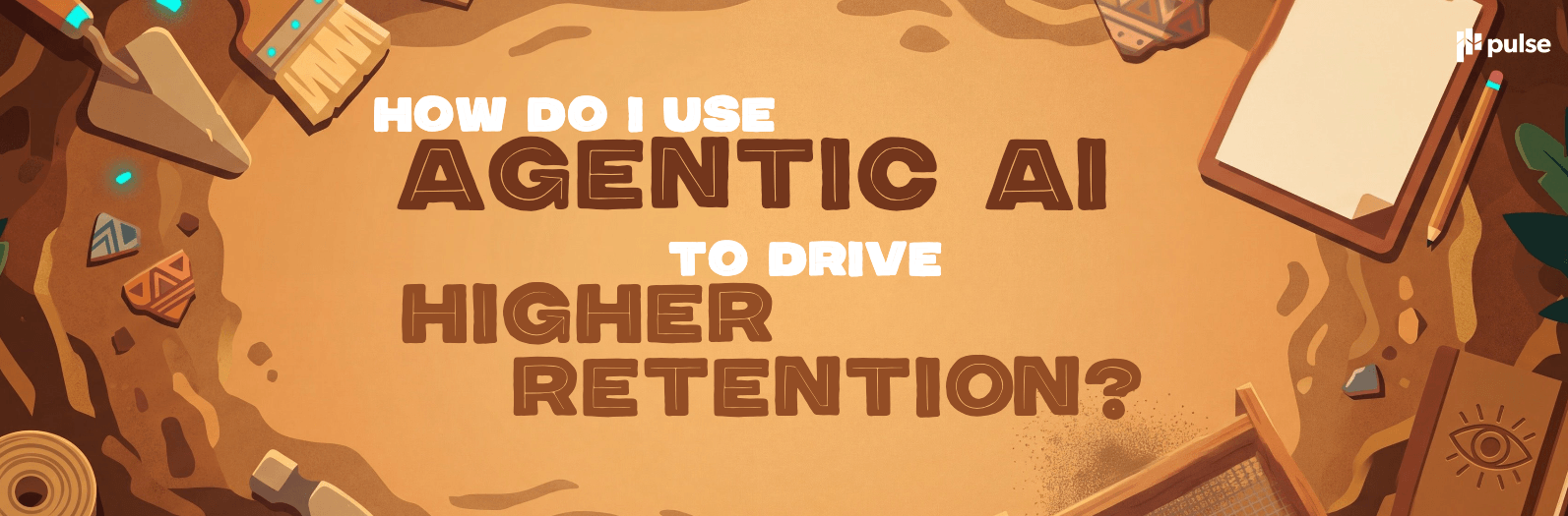 The text “How do I use agentic AI to drive higher retention?” centered on an illustrated background with archaeological tools and a notebook, exploring strategies for the agentic economy.